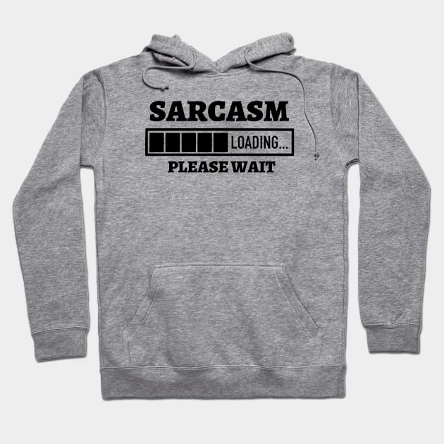 Sarcasm Loading Please Wait Hoodie by Kylie Paul